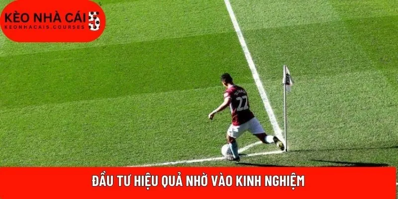 Đầu tư hiệu quả nhờ vào kinh nghiệm