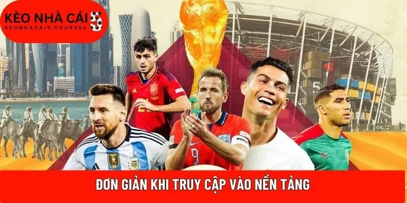 Đơn giản khi truy cập vào nền tảng