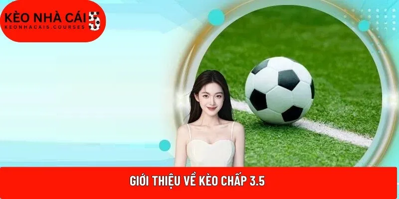 Giới thiệu về kèo chấp 3.5