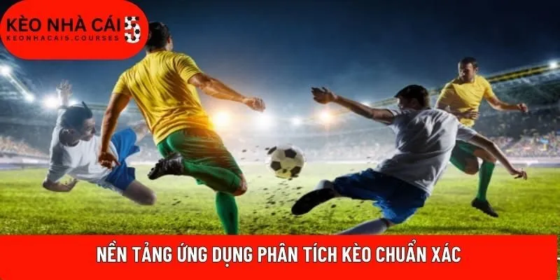 Nền tảng ứng dụng phân tích kèo chuẩn xác